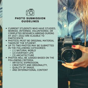Photo Submission Guidelines: Current students who have studied, worked, interned, volunteered, or completed research abroad during AY 2021-2022 are eligible to participate. Photo(s) must be original material taken by the student. Up to two photos may be submitted in the following categories: 1. Natural World, 2. Everyday Life, 3. Architecture. Photos will be judged based on the following criteria: artistic expression, creativity and originality, quality of image, and international content.