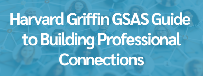Harvard Griffin GSAS Guide to Building Professional Connections